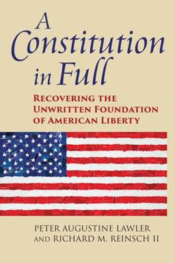 Constitution in Full Recovering the Unwritten Foundation of American Liberty  9780700627813 Front Cover