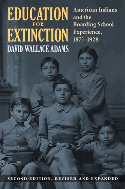 Education for Extinction: American Indians and the Boarding School Experience, 1875-1928  9780700629602 Front Cover