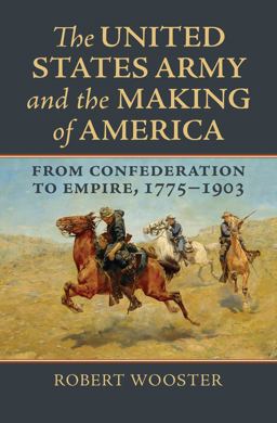 United States Army and the Making of America From Confederation to Empire, 1775-1903  9780700630646 Front Cover