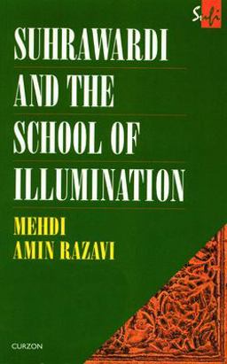 Suhrawardi and the School of Illumination  9780700704125 Front Cover
