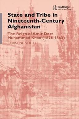 State and Tribe in Nineteenth-Century Afghanistan The Reign of Amir Dost Muhammad Khan (1826-1863)  9780700706297 Front Cover
