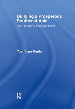 Building a Prosperous Southeast Asia Moving from Ersatz to Echt Capitalism 3rd 1999 9780700712502 Front Cover