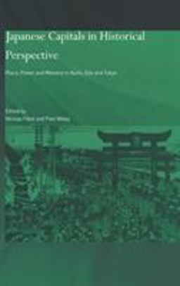 Japanese Capitals in Historical Perspective Place, Power and Memory in Kyoto, Edo and Tokyo  9780700714094 Front Cover