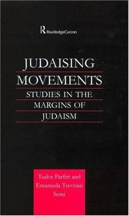 Judaising Movements Studies in the Margins of Judaism in Modern Times  9780700715152 Front Cover