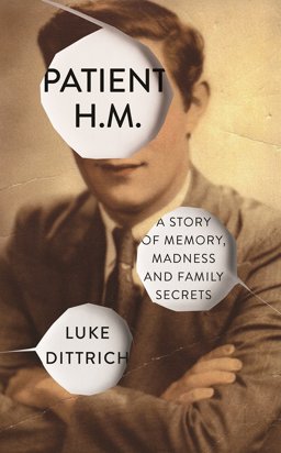 Patient H. M. A Story of Memory, Madness, and Family Secrets  9780701187132 Front Cover