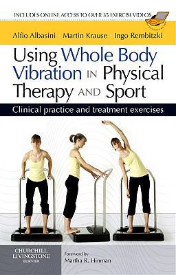 Using Whole Body Vibration in Physical Therapy and Sport Clinical Practice and Treatment Exercises  9780702031731 Front Cover
