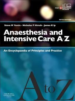 Anaesthesia and Intensive Care a-Z - Print and E-Book An Encyclopedia of Principles and Practice 5th 9780702044205 Front Cover