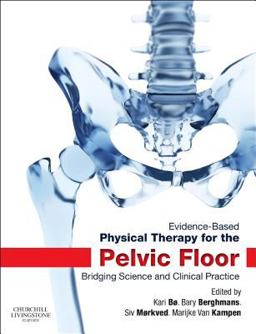 Evidence-Based Physical Therapy for the Pelvic Floor Bridging Science and Clinical Practice 2nd 9780702044434 Front Cover