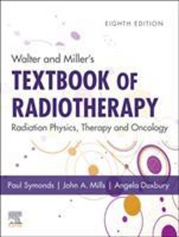 Walter and Miller's Textbook of Radiotherapy: Radiation Physics, Therapy and Oncology 8th 9780702074851 Front Cover
