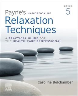 Payne's Handbook of Relaxation Techniques A Practical Guide for the Health Care Professional 5th 9780702076503 Front Cover