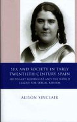 Sex and Society in Early Twentieth Century Spain Hildegart Rodrï¿½guez and the World League for Sexual Reform  9780708320174 Front Cover