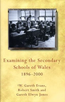Examining the Secondary Schools of Wales, 1896-2000