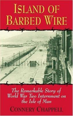 Island of Barbed Wire The Remarkable Story of World War Two Internment on the Isle of Man  9780709077541 Front Cover