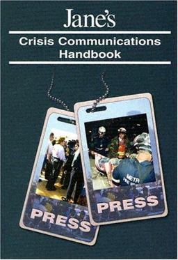 Jane's Crisis Communications Handbook A Guide to Emergency Media Relations for Information Officers, First Responders and the Press  9780710625960 Front Cover
