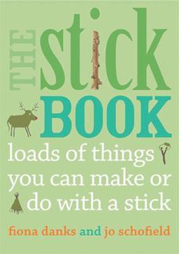 Stick Book Loads of Things You Can Make or Do with a Stick  9780711232419 Front Cover