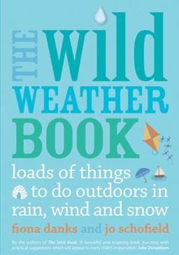 Wild Weather Book Loads of Things to Do Outdoors in Rain, Wind and Snow  9780711232556 Front Cover