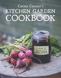 Carina Contini's Kitchen Garden Cookbook A Year of Italian Scots Recipes  9780711234604 Front Cover