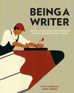 Being a Writer Advice, Musings, Essays and Experiences from the World's Greatest Authors  9780711238206 Front Cover