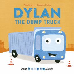 Dylan the Dump Truck (Whizzy Wheels Academy)  9780711243460 Front Cover