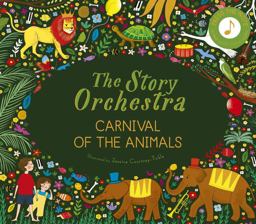 Story Orchestra: Carnival of the Animals Press the Note to Hear Saint-SaÃ«ns' Music  9780711249523 Front Cover