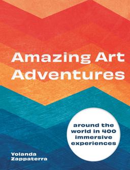 Amazing Art Adventures Around the World in 400 Immersive Experiences  9780711253728 Front Cover