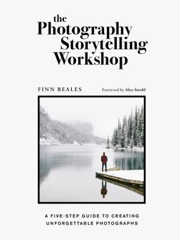 Photography Storytelling Workshop A Five-Step Guide to Creating Unforgettable Photographs  9780711254701 Front Cover
