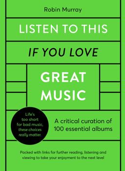 Listen to This If You Love Great Music A Critical Curation of 100 Essential Albums * Packed with Links for Further Reading, Listening and Viewing to Take Your Enjoyment to the Next Level  9780711256088 Front Cover
