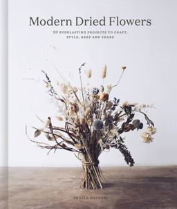 Modern Dried Flowers 20 Everlasting Projects to Craft, Style, Keep and Share  9780711257030 Front Cover