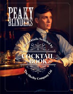 Official Peaky Blinders Cocktail Book 40 Cocktails Selected by the Shelby Company Ltd  9780711258716 Front Cover