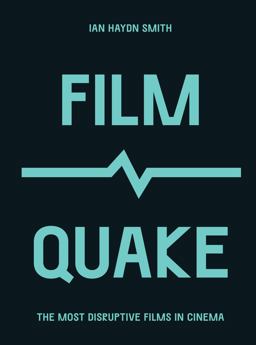 FilmQuake The Most Disruptive Films in Cinema  9780711259713 Front Cover