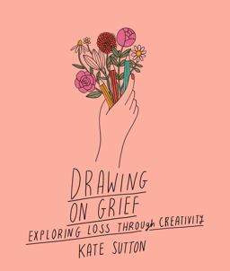 Drawing on Grief Exploring Loss Through Creativity  9780711272521 Front Cover