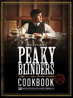 Official Peaky Blinders Cookbook 50 Recipes Selected by the Shelby Company Ltd  9780711276307 Front Cover