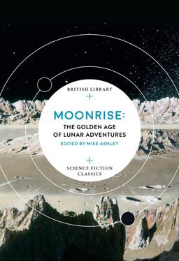 Moonrise The Golden Age of Lunar Exploration  9780712352758 Front Cover
