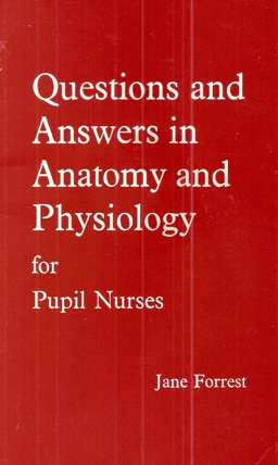 Questions and Answers in Anatomy and Physiology for Pupil Nurses