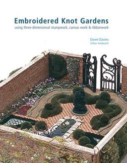 Embroidered Knot Gardens Using Three-Dimensional Stumpwork, Canvas Work and Ribbonwork  9780713489668 Front Cover