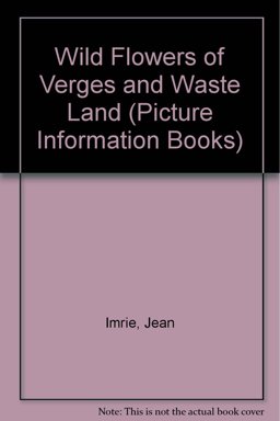 Wild Flowers of Verges and Waste Land Wild Flowers of Verges and Waste Land