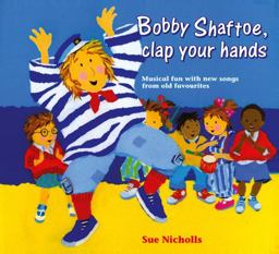 Songbooks - Bobby Shaftoe Clap Your Hands: Musical Fun with New Songs from Old Favorites