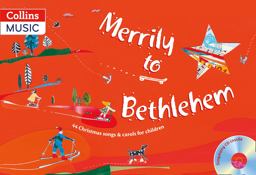Songbooks - Merrily to Bethlehem (Book + CD): 44 Christmas Songs and Carols for Children