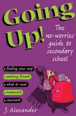 Going up: the No-Worries Guide to Secondary School