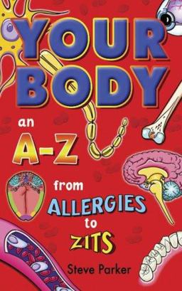 Your Body: an a-Z from Allergies to Zits
