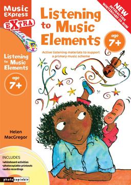 Music Express Extra - Listening to Music Elements Age 7+: Active Listening Materials to Support a Primary Music Scheme