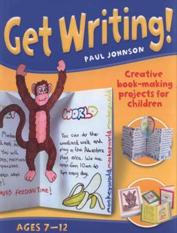 Get Writing! Ages 7-12: Creative Book-Making Projects for Children