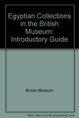 A General Introductory Guide to the Egyptian Collections in the British Museum