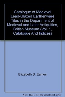 Catalogue of Medieval Lead-Glazed Earthenware Tiles in the Department of Medieval and Later Antiquities, British Museum