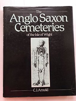 The Anglo-Saxon Cemeteries of the Isle of Wight