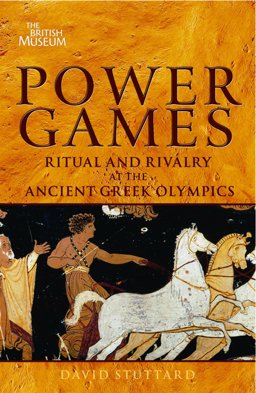 Power Games Ritual and Rivalry at the Ancient Greek Olympics  9780714122724 Front Cover