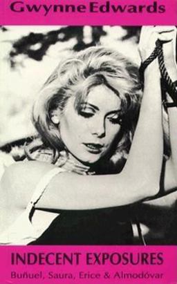 Indecent Exposures: Buñuel, Almodóvar, Etc Indecent Exposures: Buñuel, Almodóvar, Etc