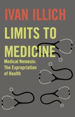 Limits to Medicine Medical Nemesis: the Expropriation of Health  9780714529936 Front Cover