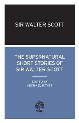 The Supernatural Short Stories of Sir Walter Scott