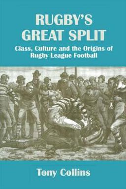 Rugby's Great Split Class, Culture and the Origins of Rugby League Football  9780714644240 Front Cover